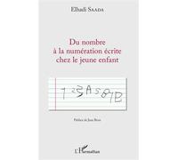 Du nombre à la numération écrite chez le jeune enfant Préface de Jean Brun - El Hadi Saada - L'harmattan - broché - Essai