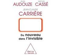 Du Nouveau dans l'invisible Jean-Claude Carrière (Auteur), Michel Cassé (Auteur), Jean Audouze (Auteur)