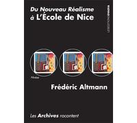Du Nouveau Réalisme à l’École de Nice. Les archives racontent Du nouveau réalisme à l’Ecole de Nice - Frédéric Altmann - Ovadia Eds - broché - Monographie