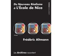 Du Nouveau Réalisme à l'Ecole de Nice : Les Archives racontent