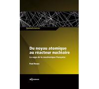 Du noyau atomique au réacteur nu ire la saga de la neutronique française - Paul Reuss - Edp Sciences - broché - Etude
