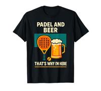 du Padel et de la bière, C'est Pourquoi Je suis là pour m'amuser T-Shirt