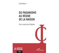 Du paganisme au règne de la raison Sur le sens de l’histoire - Joël Balazut - L'harmattan - broché - Essai