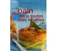 Du pain dans toutes mes recettes: La cuisine au pain