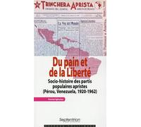 Du pain et de la Liberté Socio-histoire des partis populaires apristes (Pérou, Venezuela, 1920-1962) - PU Septentrion - Presses Universitaires Du Septen-Trion - broché - Etude