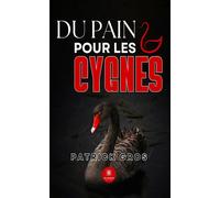 Du pain pour les cygnes - Patrick Gros - Le Lys Bleu - broché - Roman