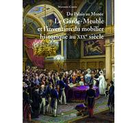 Du Palais Au Musée - Le Garde-Meuble Et L?Invention Du Mobilier Historique Au Xixe Siècle