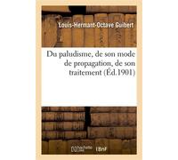 Du paludisme, de son mode de propagation, de son traitement - Louis-Hermant-Octave Guibert - Hachette Bnf - broché - Livre