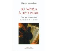Du Papyrus A L'hypertexte - Essai Sur Les Mutations Du Texte Et De La Lecture