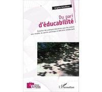 Du Pari D'éducabilité - Evolution Des Pratiques Éducatives Pour Des Enfants Avec Troubles Du Spectre Autistique Et Déficients Intellectuels