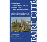 Du Partage Des Chefs-D'oeuvre À La Garantie Des Droits Culturels : Ruptures Et Continuité Dans La Politique Culturelle Française - Colloque, Paris, Auditorium Du Louvre (19 Et 20 Décembre...