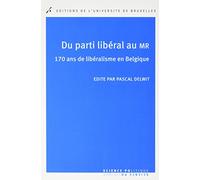 Du parti libéral au Mr: 170 ans de libéralisme en Belgique