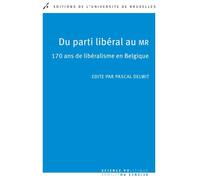 Du parti libéral au MR 170 ans de libéralisme en Belgique - Pascal Delwit - Universite De Bruxelles Eds - broché - Etude