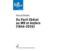 Du Parti libéral au MR et Anders (1846-2026) - Pascal Delwit - Universite De Bruxelles Eds - broché - Essai