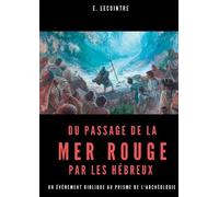 Du Passage De La Mer Rouge Par Les Hébreux - Un Événement Biblique Au Prisme De L'archéologie