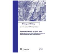 Du Passé À L'avenir, Un Siècle Après - Dynamiques Mémorielles Autour Des Rencontres Internationales Et De La "Grande Guerre