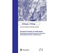 Du passé à l'avenir, un siècle après Dynamiques mémorielles autour des rencontres internationales et de la "Grande Guerre" - Laurent Jalabert - Teraedre - broché - Essai