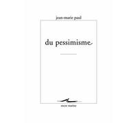 Du pessimisme - Jean-Marie Paul - Encre Marine - broché - Essai