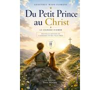 Du Petit Prince au Christ: Le courage d'aimer