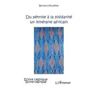 Bernard Moulenes – Du pétrole à la solidarité – Un itinéraire africain – Broché