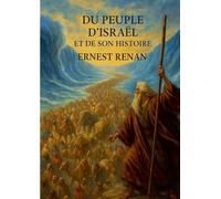 Du Peuple d'Israël et de son histoire: Analyse historique du peuple juif à travers le monothéisme et les civilisations de l'Antiquité