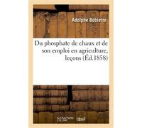 Du phosphate de chaux et de son emploi en agriculture, leçons École préparatoire des sciences et des lettres de Nantes - Adolphe Bobierre - Hachette Bnf - broché - Livre