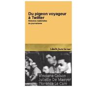 Du Pigeon Voyageur À Twitter - Histoires Matérielles Du Journalisme
