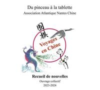 Du Pinceau À La Tablette - Voyages En Chine - Recueil De Nouvelles