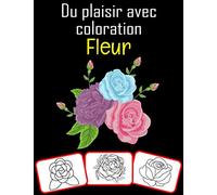 Du plaisir avec Coloration Fleur: Variété de fleurs livre de coloriage pour les enfants (60 pages avec un grand nombre d'images de fleurs)