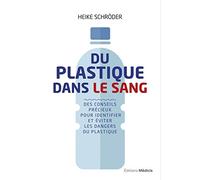 Du plastique dans le sang - Des conseils précieuxpour identifier et éviter les dangers du plastiqu