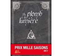 Du plomb à la lumière Prix Mille Saisons, Edition 2017 - Collectif - Le Grimoire - Mille Saisons - broché - Roman