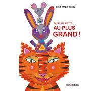 Du plus petit... au plus grand ! - Elsa Mroziewicz - Minedition Eds - cartonné - Album jeunesse