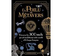 Du poilu au métavers - 300 mots qui reflètent l'évolution de nos sociétés: 300 mots qui retracent l histoire de la société française
