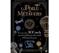 Du poilu au métavers - 300 mots qui reflètent l'évolution de nos sociétés Yvan Amar (Auteur), Daniel Mesguich (Auteur), Jean Pruvost (Auteur), Hervé Bohbot (Auteur), Christophe Rey (Auteur), Bernard C