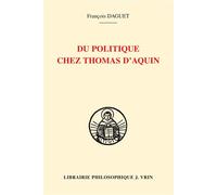 Du politique chez Thomas d'Aquin - François Daguet - Vrin - broché - Essai