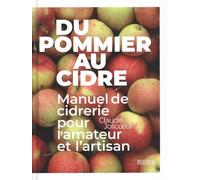 Du pommier au cidre: Manuel de cidrerie pour l'amateur et l'artisan
