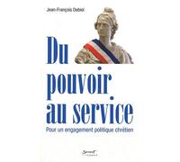 Du Pouvoir Au Service - Pour Un Engagement Politique Chrétien