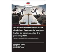 Du pouvoir discrétionnaire à la discipline: Repenser le système indien de condamnation à la peine capitale