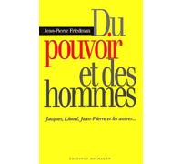 Du pouvoir et des hommes : Jacques, Lionel, Jean-Pierre et les autres...