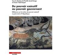 Du pouvoir exécutif au pouvoir gouvernant Priscilla Monge (Auteur), Ariane Vidal-Naquet (Auteur)