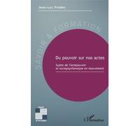 Du Pouvoir Sur Nos Actes - Sujets De L'actepouvoir Et Sociopsychanalyse En Mouvement
