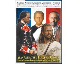 Du Président George Washington à l'Empereur Téwodros II Une lignée cachée abyssino-américano-française révélée: Un arrière-arrière-petit-fils du ... militaire, généalogique et spirituelle