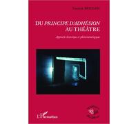 Du principe d'adhésion au théâtre Approche historique et phénoménologique - Yannick Bressan - L'harmattan - broché - Etude