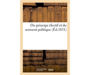 Du principe électif et du serment politique - Collectif - Hachette Bnf - broché - Livre