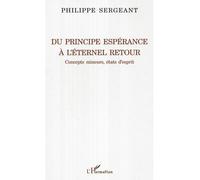 Du principe espérance à l'éternel retour Concepts mineurs, états d'esprit - Philippe Sergeant - L'harmattan - broché - Essai