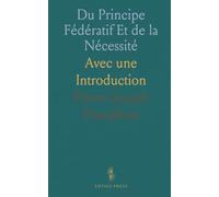 Du Principe Fédératif Et de la Nécessité: Avec une Introduction