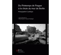 Du Printemps De Prague À La Chute Du Mur De Berlin - Photographie Et Politique