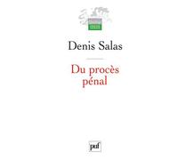Du procès pénal Éléments pour une théorie interdisciplinaire du procès. Préface de Pierre Truche - Denis Salas - Puf - broché - Etude