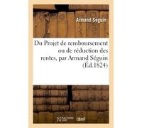 Du Projet de remboursement ou de réduction des rentes - Armand Seguin - Hachette Bnf - broché - Livre