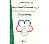 Du projet éducatif au projet d'établissement en EAJE De l'écriture à l'action centrée sur l'enfant - Caroline Vattaire - Chronique Sociale - broché - Guide